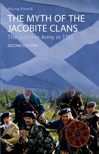 The Myth of the Jacobite Clans: The Jacobite Army in 1745 by Murray Pittock