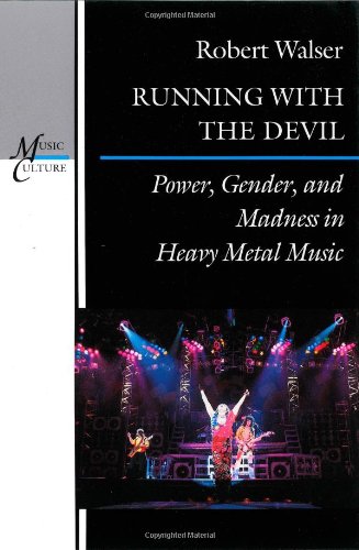 Running with the Devil: Power, Gender and Madness in Heavy Metal Music by Robert Walser