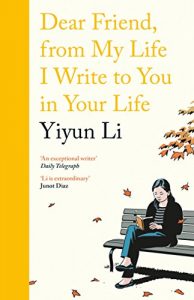 Yiyun Li on the ‘Anti-memoir’ - Dear Friend, from My Life I Write to You in Your Life by Yiyun Li