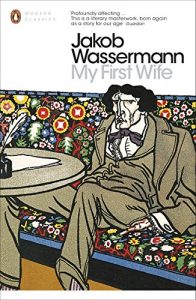 Katie Kitamura on Marriage (and Divorce) in Literature - My First Wife by Jakob Wassermann & Translated by Michael Hofmann