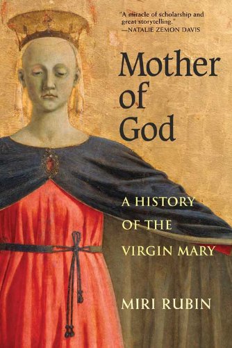 Mother of God: A History of the Virgin Mary by Miri Rubin
