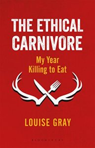 The best books on Eating Meat - The Ethical Carnivore: My Year Killing to Eat by Louise Gray
