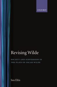 The best books on Oscar Wilde - Revising Wilde: Society and Subversion in the Plays of Oscar Wilde by Sos Eltis