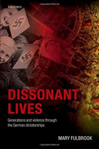 The best books on Modern German History - Dissonant Lives: Generations and Violence Through the German Dictatorships by Mary Fulbrook