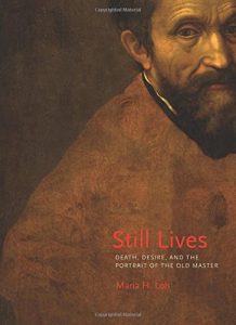 The best books on The Lives of Artists - Still Lives: Death, Desire, and the Portrait of the Old Master by Maria Loh