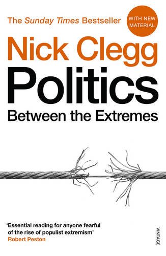 Politics: Between the Extremes by Nick Clegg