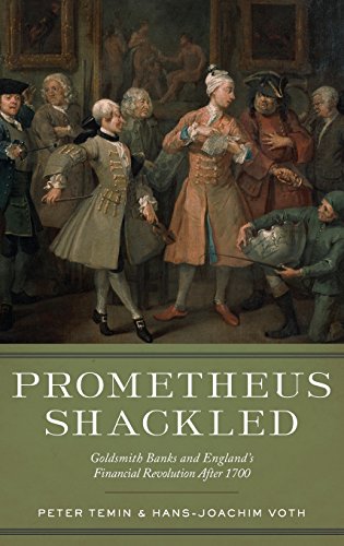 Prometheus Shackled: Goldsmith Banks and England's Financial Revolution after 1700 by Peter Temin