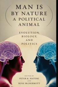The best books on The Psychology of War - Man Is by Nature a Political Animal: Evolution, Biology, and Politics by Peter Hatemi & Rose McDermott