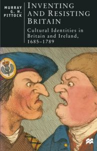 The best books on Jacobitism - Inventing and Resisting Britain: Cultural Identities in Britain and Ireland, 1685-1789 by Murray Pittock