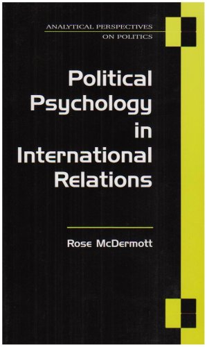 Political Psychology in International Relations by Rose McDermott