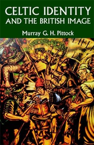Celtic Identity and the British Image by Murray Pittock
