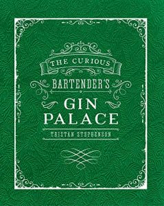 The best books on Gin - The Curious Bartender's Gin Palace by Tristan Stephenson