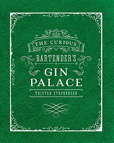 The Curious Bartender's Gin Palace by Tristan Stephenson