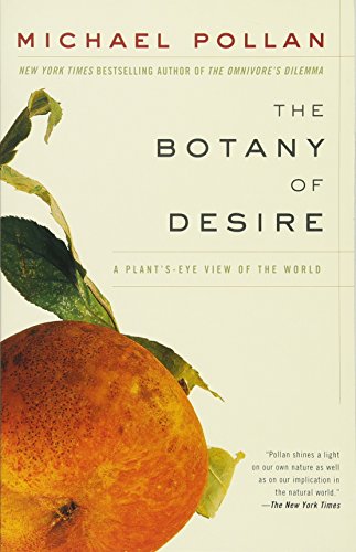 The Botany of Desire: A Plant's-Eye View of the World by Michael Pollan