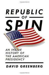 The best books on Political Spin - Republic of Spin: An Inside History of the American Presidency by David Greenberg