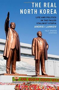 The best books on North Korea - The Real North Korea: Life and Politics in the Failed Stalinist Utopia by Andrei Lankov