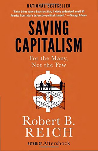 Saving Capitalism: For the Many, Not the Few by Robert Reich