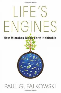 The best books on Microbes - Life's Engines: How Microbes Made Earth Habitable by Paul Falkowski