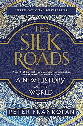 The Silk Roads: A New History of the World by Peter Frankopan