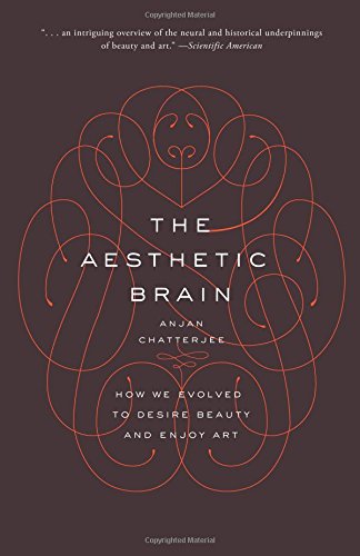 The best books on The Neuroscience of Aesthetics - The Aesthetic Brain: How We Evolved to Desire Beauty and Enjoy Art by Anjan Chatterjee