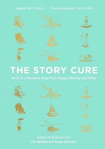 The best books on Love and Relationships - The Story Cure: An A-Z of Books to Keep Kids Happy, Healthy and Wise by Ella Berthoud