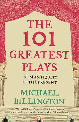 The best books on 20th Century Theatre - The 101 Greatest Plays: From Antiquity to the Present by Michael Billington