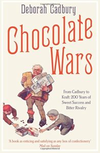 Chocolate Wars: From Cadbury to Kraft - 200 Years of Sweet Success and Bitter Rivalry by Deborah Cadbury