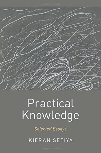 Practical Knowledge: Selected Essays by Kieran Setiya