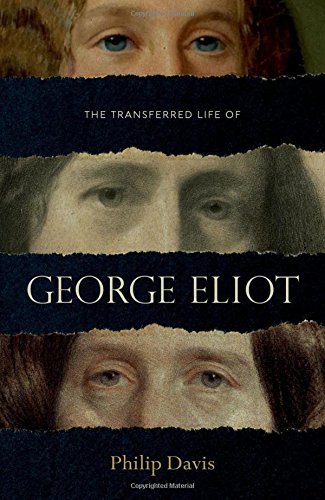 The Transferred Life of George Eliot by Philip Davis