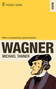 The best books on Wagner - The Faber Pocket Guide to Wagner by Michael Tanner
