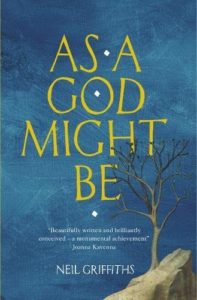 Neil Griffiths recommends the best Indie Fiction of 2017 - As a God Might Be by Neil Griffiths