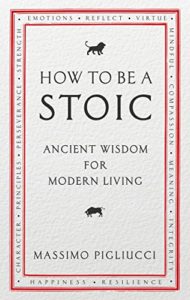 The best books on Stoicism - How To Be A Stoic: Ancient Wisdom for Modern Living by Massimo Pigliucci