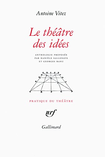 Le théâtre des idées by Antoine Vitez