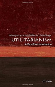 Peter Singer on Nineteenth-Century Philosophy - Utilitarianism: A Very Short Introduction by Katarzyna de Lazari-Radek & Peter Singer