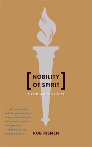 Nobility of Spirit: A Forgotten Ideal by Rob Riemen