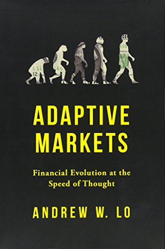 Adaptive Markets: Financial Evolution at the Speed of Thought by Andrew W Lo
