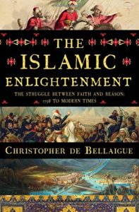 Best Nonfiction Books of 2017 - The Islamic Enlightenment: The Struggle Between Faith and Reason, 1798 to Modern Times by Christopher de Bellaigue