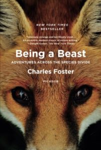 The Best of Nature Writing 2019 - Being a Beast: Adventures Across the Species Divide by Charles Foster
