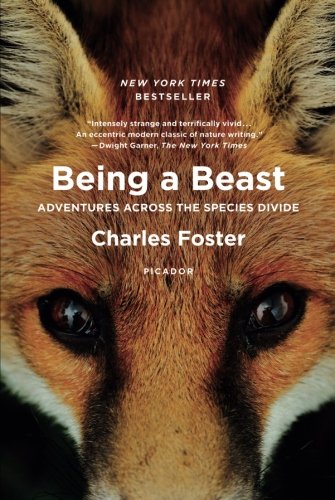 Being a Beast: Adventures Across the Species Divide by Charles Foster