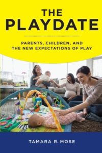 The best books on Millennials - The Playdate: Parents, Children and the New Expectations of Play by Tamara Mose