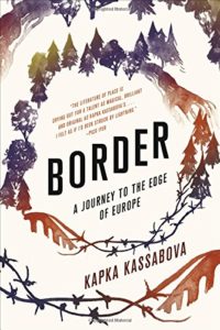 Best Nonfiction Books of 2017 - Border: A Journey to the Edge of Europe by Kapka Kassabova