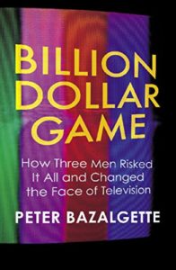 Best Nonfiction Books of 2017 - Billion Dollar Game: How 3 Men Risked it All and Changed the Face of TV by Peter Bazalgette