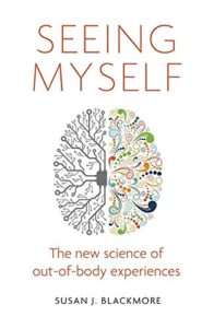 The best books on Consciousness - Seeing Myself: The New Science of Out-of-Body Experiences by Susan Blackmore