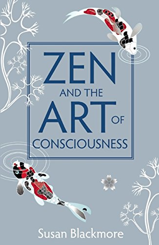 Zen and the Art of Consciousness by Susan Blackmore