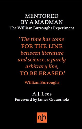 Mentored by A Madman: The William Burroughs Experiment by Andrew Lees