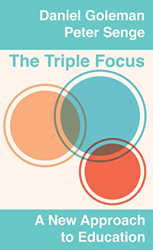 The Triple Focus: A New Approach to Education by Daniel Goleman and Peter Senge