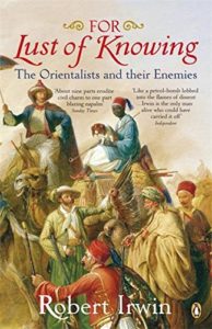 Classics of Arabic Literature - For Lust of Knowing: The Orientalists and Their Enemies by Robert Irwin