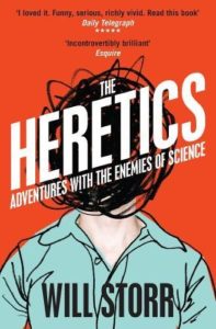 The best books on Immersive Nonfiction - The Heretics: Adventures with the Enemies of Science by Will Storr