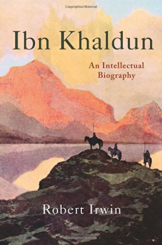 Ibn Khaldun: An Intellectual Biography by Robert Irwin