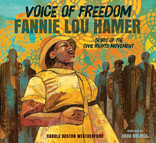 Voice of Freedom: Fannie Lou Hamer: The Spirit of the Civil Rights Movement by Carole Boston Weatherford & Euka Holmes